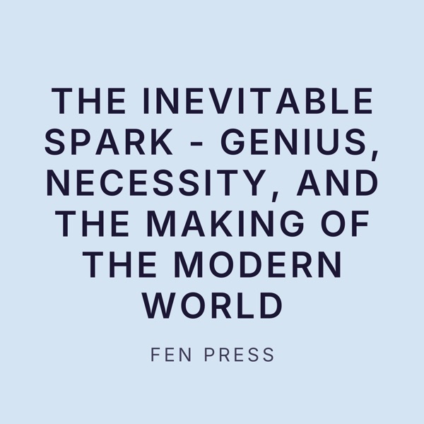 Cover of THE INEVITABLE SPARK: Genius, Necessity, and the Making of the Modern World